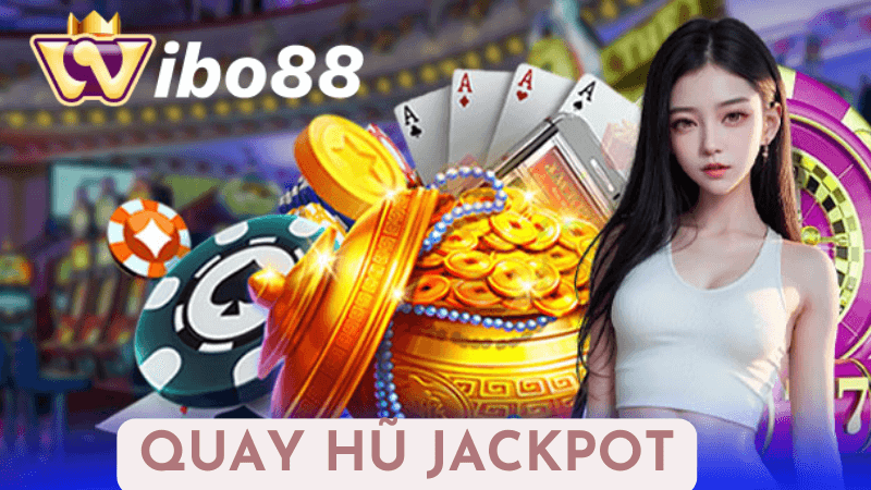 Chinh Phục Hũ Jackpot Tại Wibo88